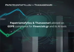Papatriantafyllou & Thanasenari advised Financials.gr and its AI tools on GDPR compliance in Greece