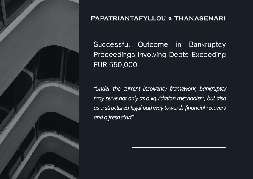 Successful bankruptcy proceedings in Greece involving debts exceeding EUR 550,000 by Papatriantafyllou & Thanasenari
